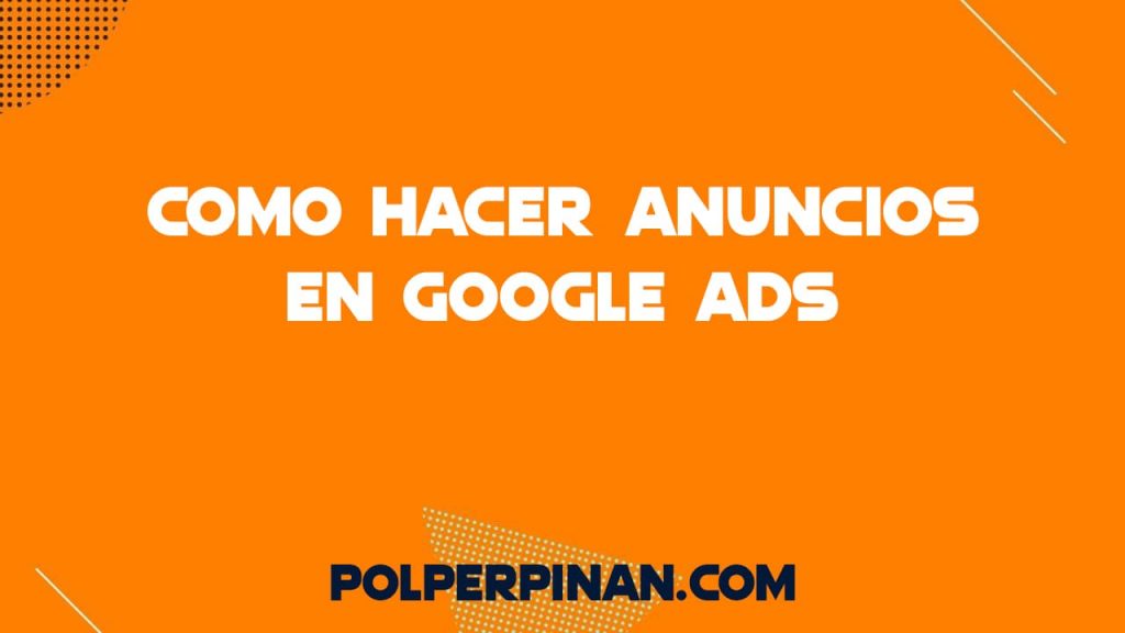 Tutorial Google Ads: Cómo Hacer Anuncios para eCommerce